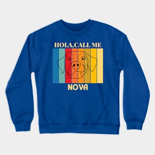 Hola,call me Nova Dog Named T-Shirt Crewneck Sweatshirt